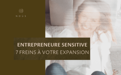 7 Obstacles qui Freinent l’Expansion des Entrepreneures Sensitives et comment les surmonter ?