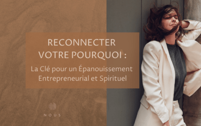 Reconnecter à votre « Pourquoi » : La Clé pour un Épanouissement Entrepreneurial et Spirituel